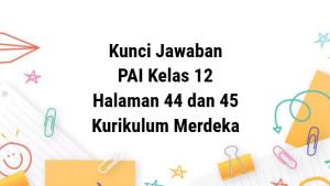 Kunci-jawaban-Kelas-12-PAI-Kurikulum-Merdeka-Bab-2-Halaman-44-dan-45.jpg