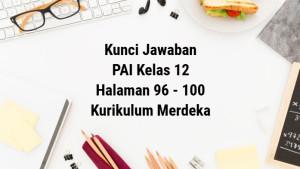 Kunci-jawaban-Kelas-12-PAI-Kurikulum-Merdeka-Bab-3-Halaman-96-97-98-99-100.jpg
