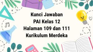 Kunci-jawaban-Kelas-12-PAI-Kurikulum-Merdeka-Bab-4-Halaman-109-dan-111.jpg