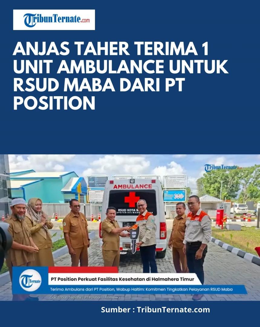 Wabup Halmahera Timur Anjas Taher Terima 1 Unit Ambulance untuk RSUD Maba dari PT Position