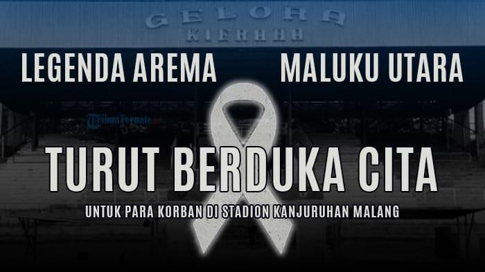 Eks Arema Asal Ternate Maluku Utara Turut Berdukacita Atas Insiden Tragis di Stadion Kanjuruhan