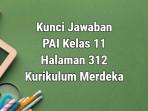 Kunci-Jawaban-PAI-Kelas-11-Kurikulum-Merdeka-Halaman-312.jpg