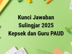 Kunci-Jawaban-Sulingjar-2025-untuk-guru-dan-Kepsek-PAUD-Senin-2292025.jpg