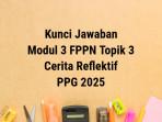 Kunci-jawaban-Cerita-Reflektif-Modul-3-FPPN-Topik-3-PPG-2025-Kode-Etik.jpg