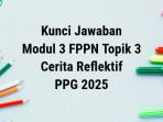 Kunci-jawaban-Cerita-Reflektif-Modul-3-FPPN-Topik-3-PPG-2025-Selasa-992025.jpg