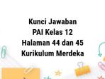 Kunci-jawaban-Kelas-12-PAI-Kurikulum-Merdeka-Bab-2-Halaman-44-dan-45.jpg