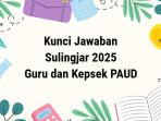 Kunci-jawaban-Sulingjar-2025-guru-dan-Kepala-Sekolah-PAUD-Rabu-1102025.jpg