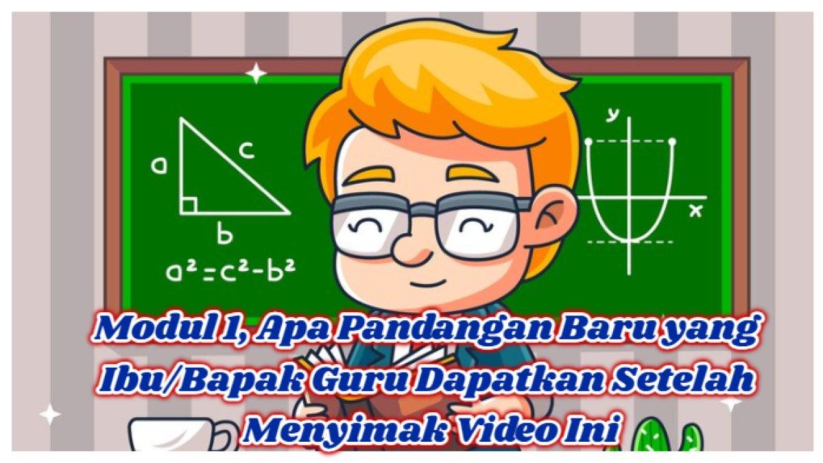 Kunci Jawaban: Modul 1, Apa Pandangan Baru yang Ibu/Bapak Guru Dapatkan Setelah Menyimak Video Ini?