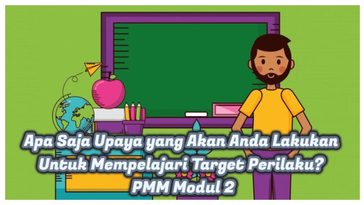 Kunci Jawaban: Soal Modul 2, Apa Saja Upaya yang Akan Anda Lakukan Untuk Mempelajari Target Perilaku