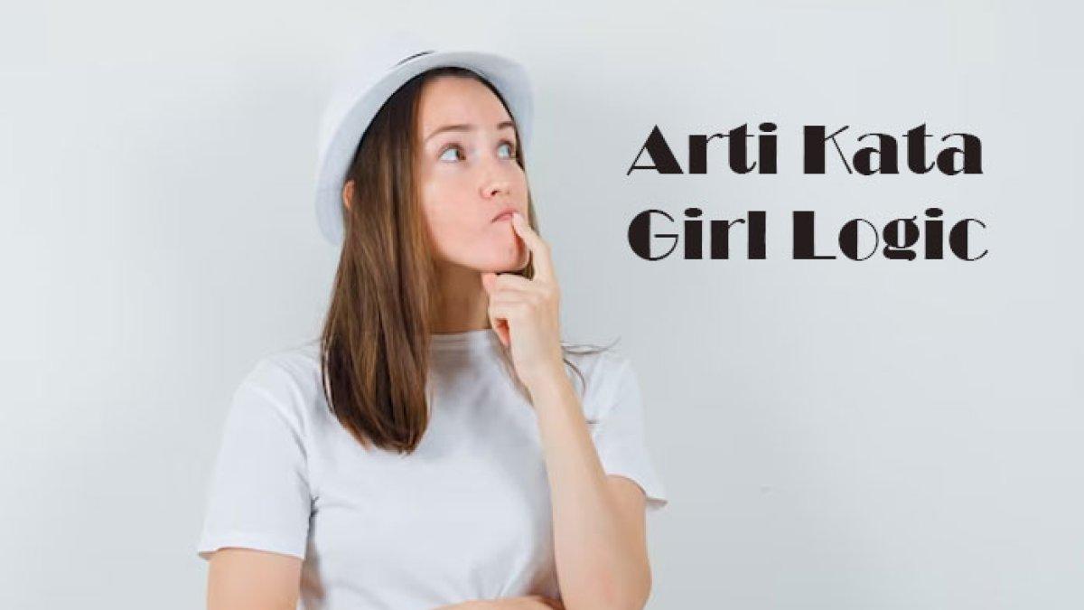 Apa Arti Girl Logic Istilah Viral TikTok? Sering Muncul di Sosmed dan di Tongkrongan, Apa Maknanya?