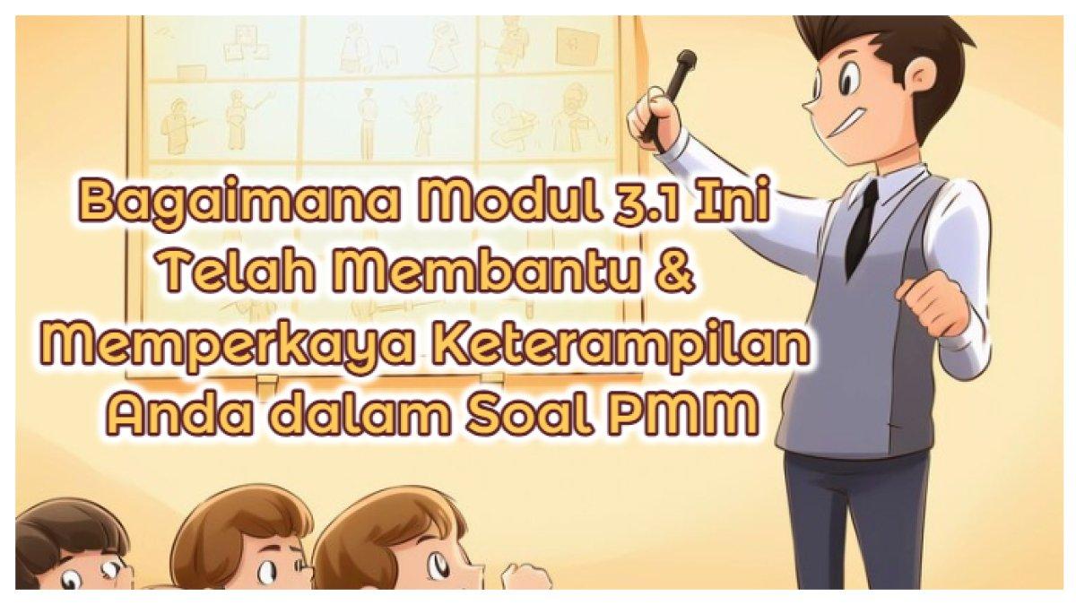 Kunci Jawaban: Bagaimana Modul 3.1 Ini Telah Membantu & Memperkaya Keterampilan Anda dalam Soal PMM
