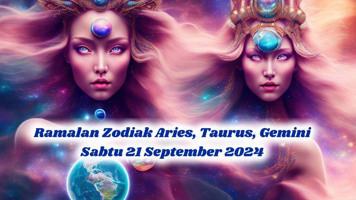 Nasib Aries, Taurus, Gemini Menurut Ramalan Zodiak Sabtu 21 September 2024, Genit Memikat, Uang Aman