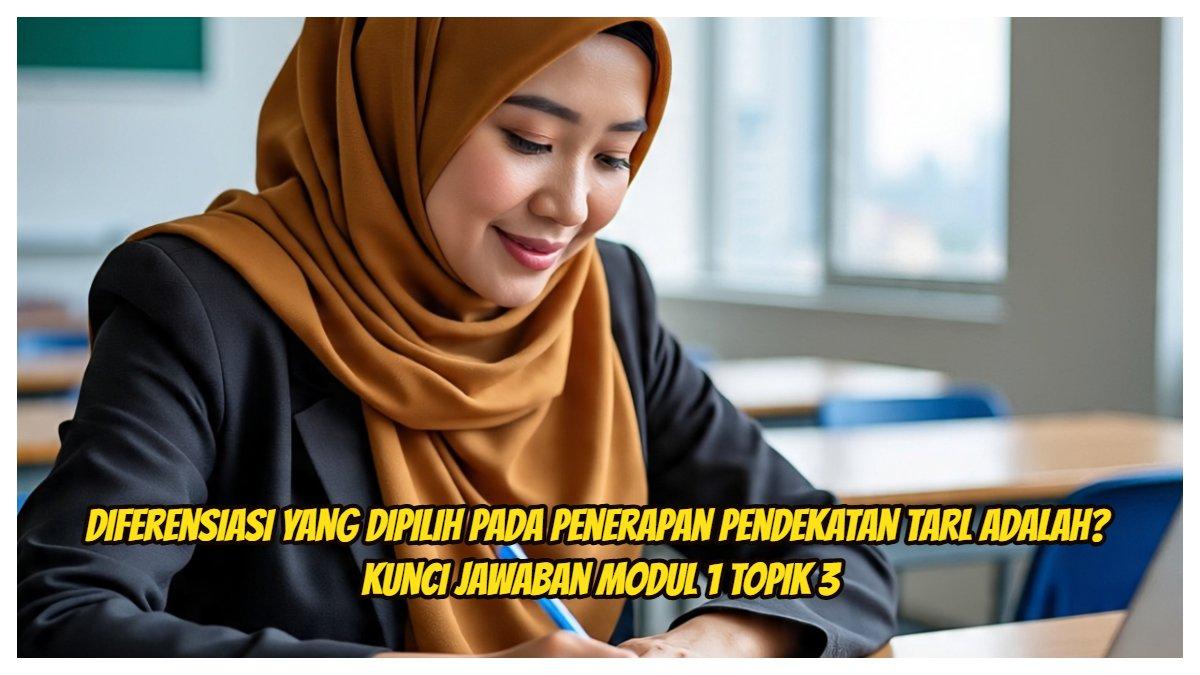 Diferensiasi Yang Dipilih Pada Penerapan Pendekatan TaRL Adalah? Kunci Jawaban Modul 1 Topik 3