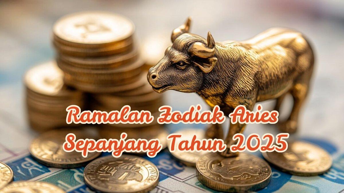 Ramalan Zodiak Aries Sepanjang Tahun 2025: Keuangan, Karier, Cinta, Berhasil Mengumpulkan Kekayaan