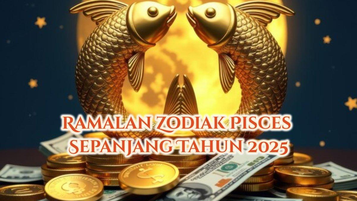 Ramalan Zodiak Pisces Sepanjang Tahun 2025: Keuangan, Kesehatan, Cinta, Karier Rezeki Jalur Langit