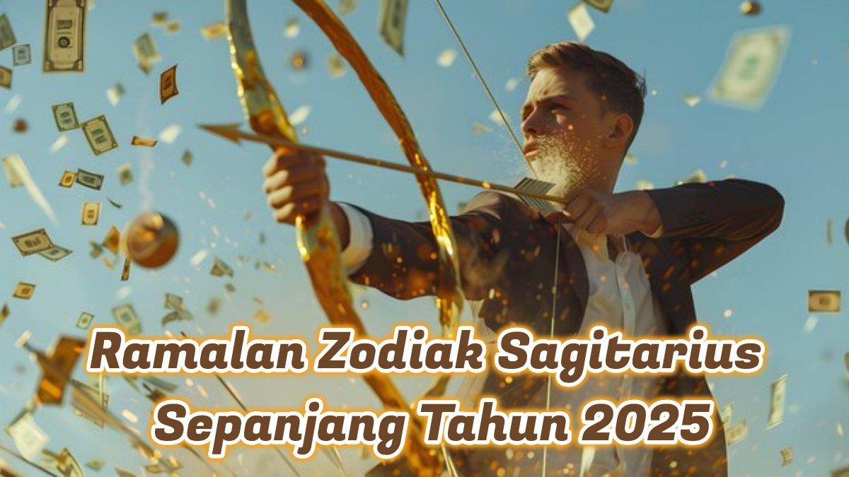 Ramalan Zodiak Sagitarius Sepanjang Tahun 2025: Bisnis, Keuangan, Karier, Cinta Sukses Raih Kekayaan