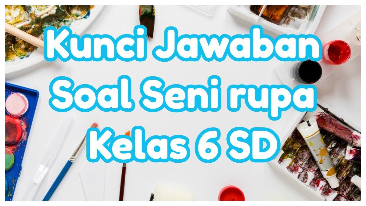 Kunci Jawaban 40 Soal Ujian Seni Rupa Kelas 6 SD Semester 1 Materi Patung, Tarian, dan Musik.