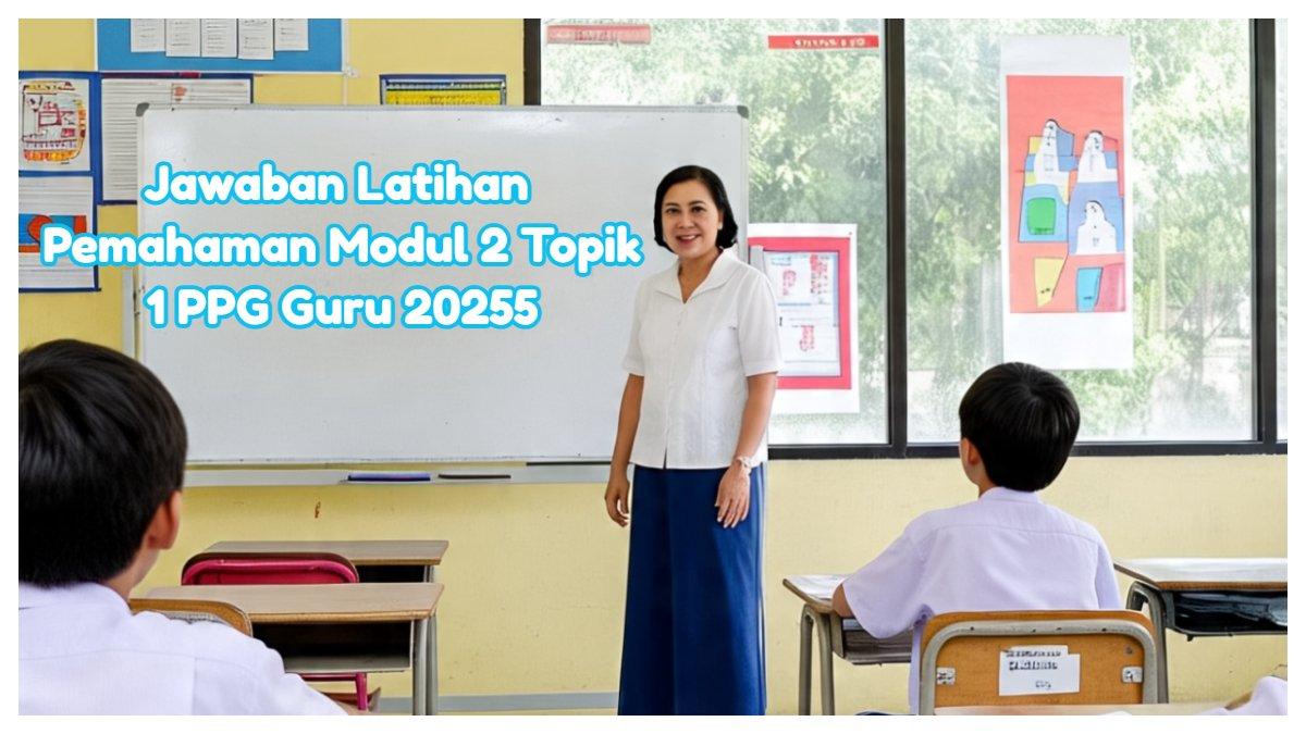Kemampuan memahami emosi pemikiran dan nilai termasuk komponen CASEL, jawaban Latihan Pemahaman Modul 2 Topik 1 PPG Guru 2025.