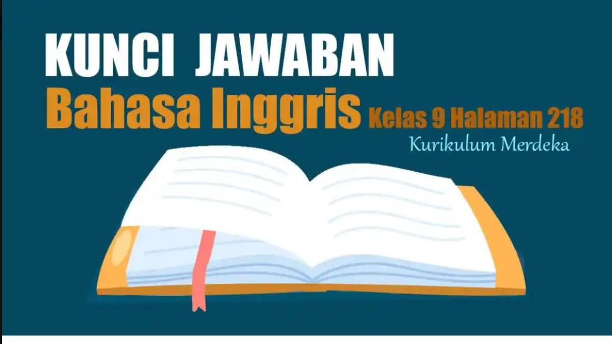 Kunci Jawaban Bahasa Inggris Kelas 9 Halaman 218, Worksheet 4.4 , about Galang and his friends' project and then answer the questions
