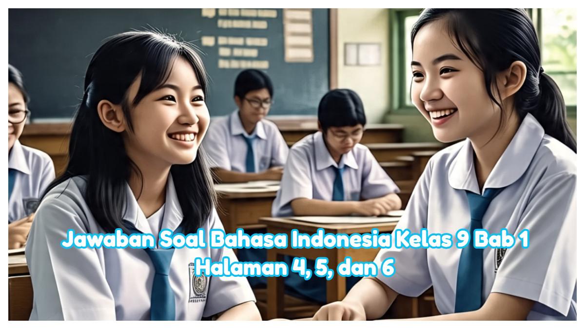 Jawaban Soal Bahasa Indonesia Kelas 9 Bab 1 Halaman 4, 5, dan 6 Lengkap