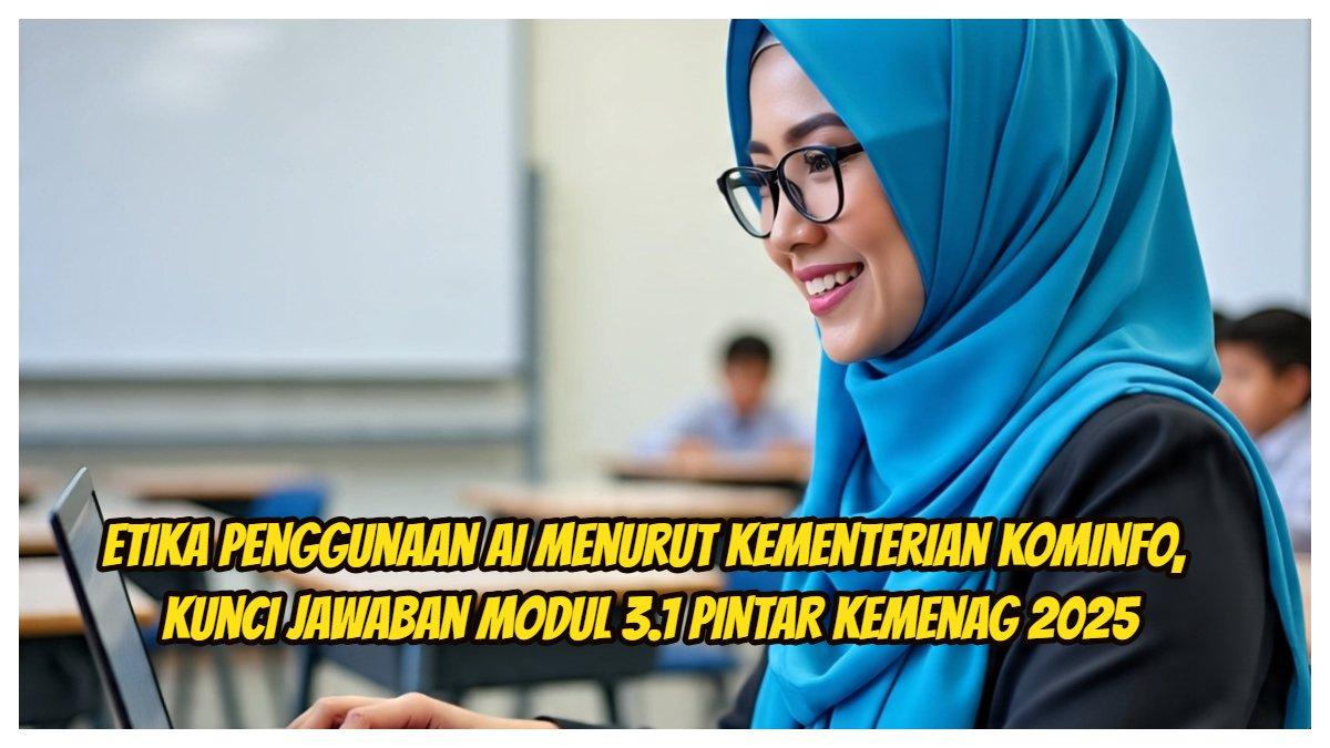 Etika Penggunaan AI Menurut Kementerian Kominfo, Kunci Jawaban Modul 3.1 PINTAR Kemenag 2025