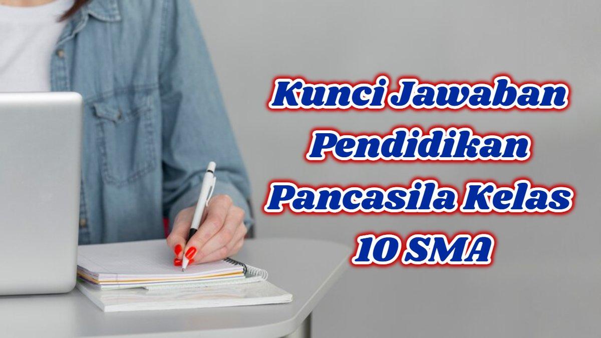 Kunci Jawaban Pendidikan Pancasila Kelas 10 SMA Halaman 211, Kurikulum Merdeka Asesmen Sumatif Bab 4