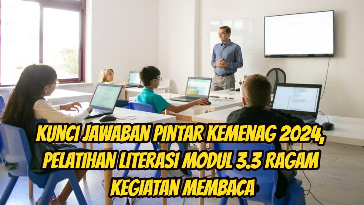 Kunci Jawaban Pintar Kemenag 2024, Pelatihan Literasi Modul 3.3 Ragam Kegiatan Membaca
