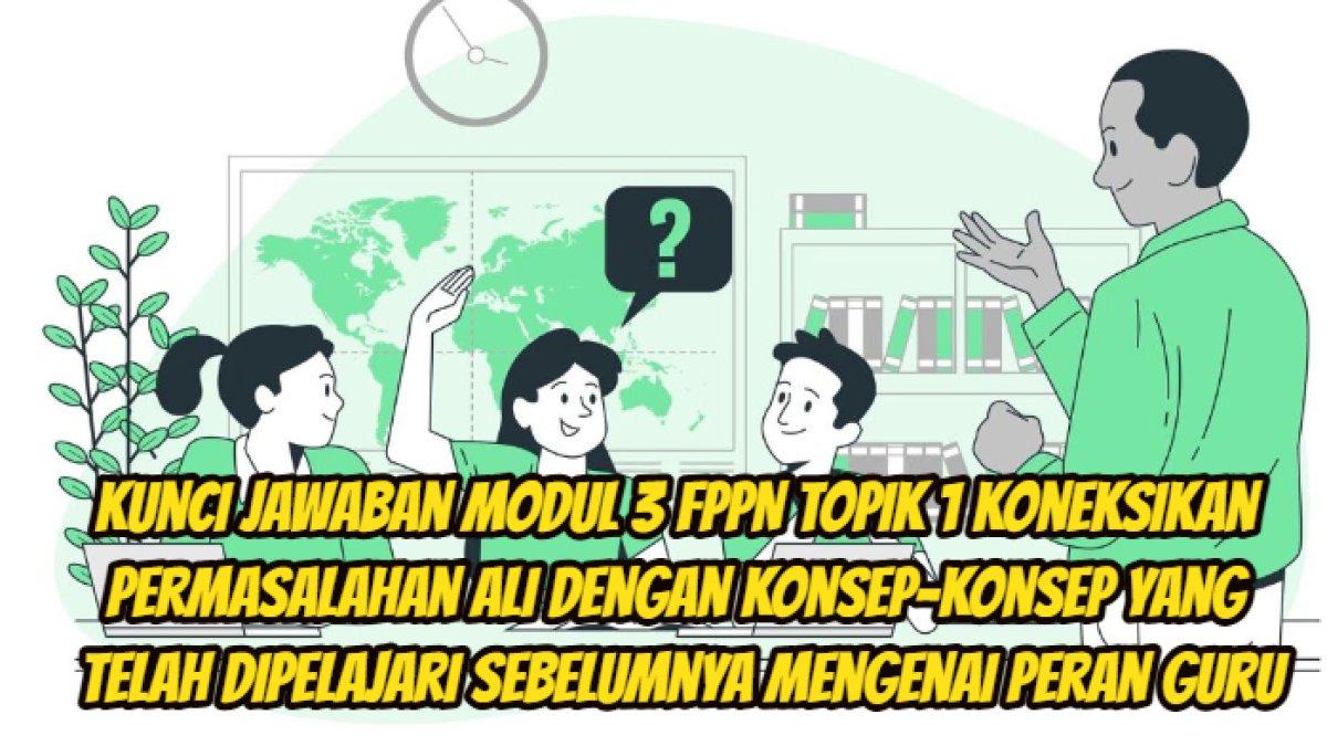 Koneksikan Permasalahan Ali dengan Konsep-konsep yang Telah Dipelajari, Kunci Jawaban Modul 3 PPG