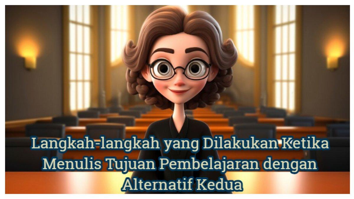 Kunci Jawaban: Langkah-langkah yang Dilakukan Ketika Menulis Tujuan Pembelajaran dengan Alternatif