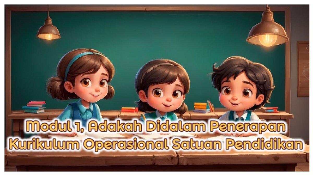 Kunci Jawaban: Soal Tes Modul 1, Adakah Didalam Penerapan Kurikulum Operasional Satuan Pendidikan