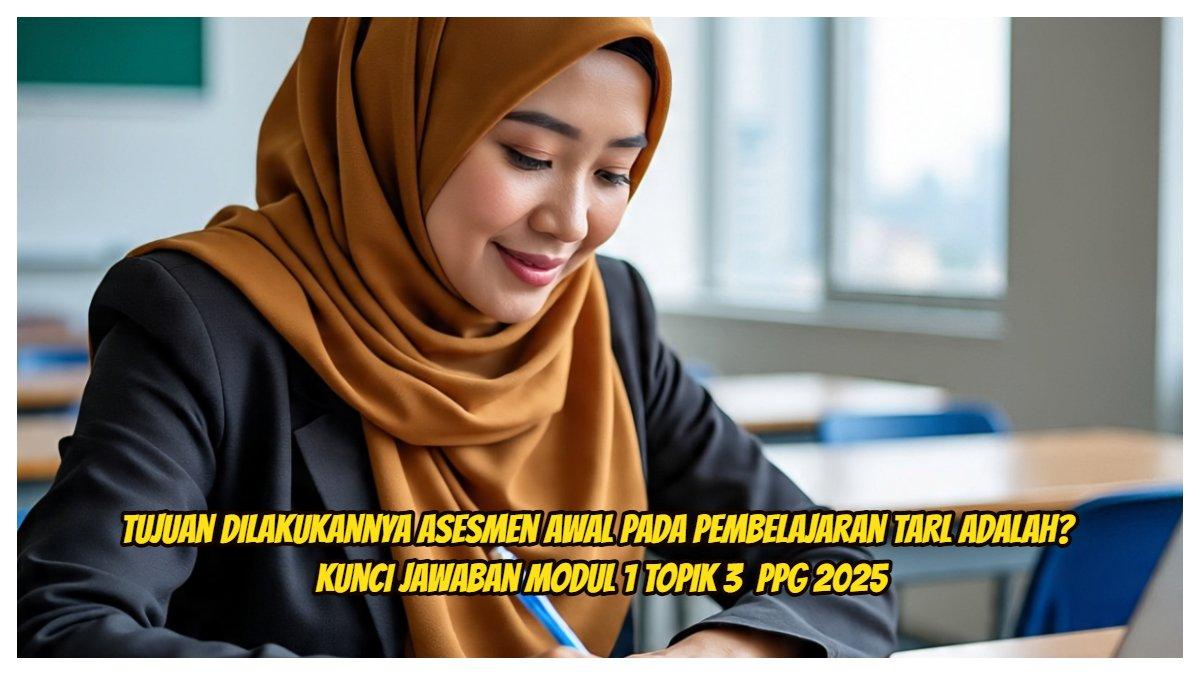Tujuan Dilakukannya Asesmen Awal Pada Pembelajaran TaRL Adalah? Kunci Jawaban Modul 1 Topik 3