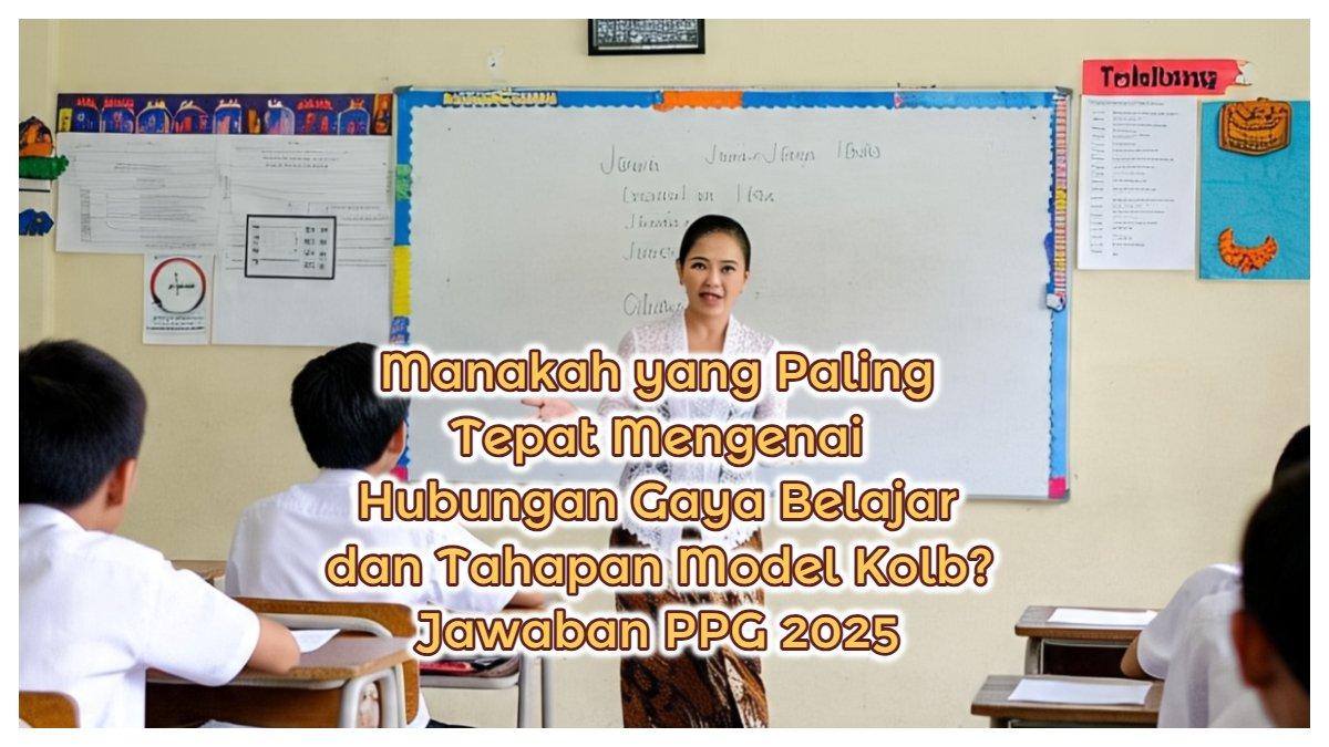 Inilah kunci jawaban Modul 2 PPG 2025. Manakah pernyataan yang paling tepat mengenai hubungan antara gaya belajar dan tahapan dalam model kolb?