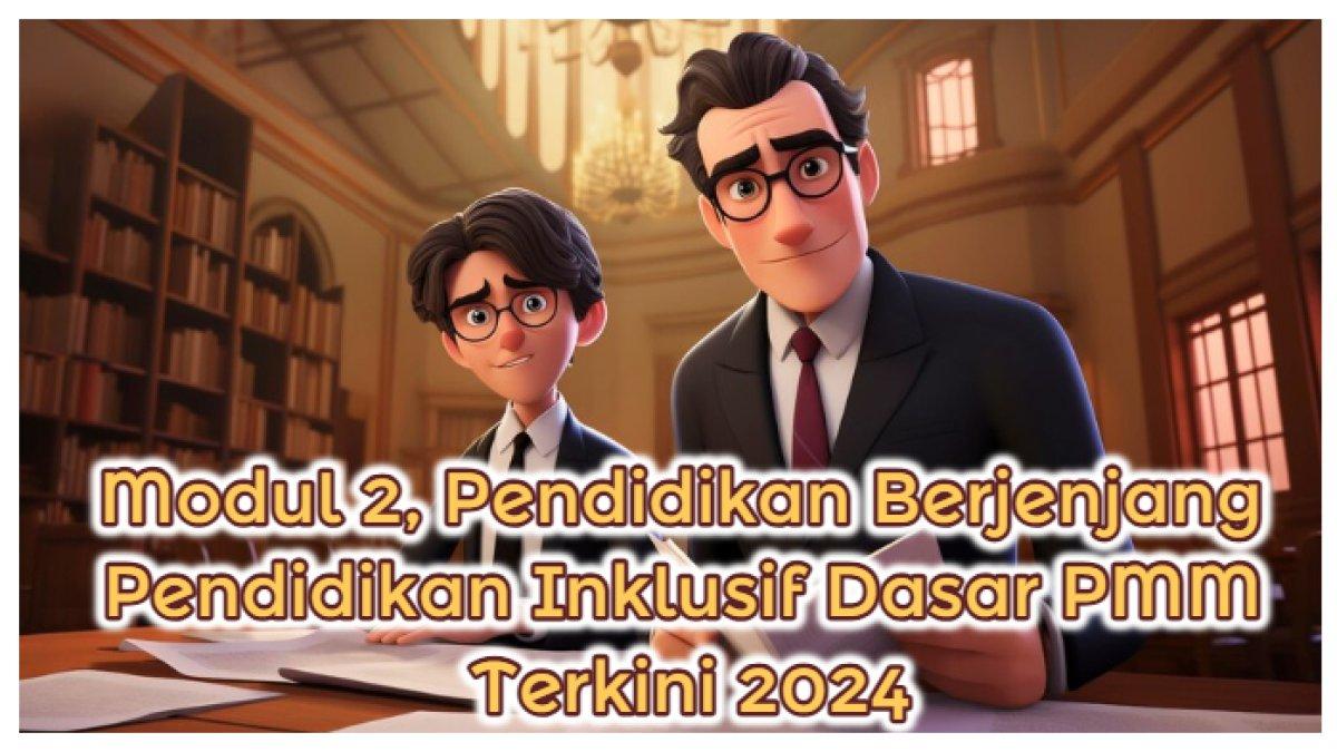 Kunci Jawaban: Soal Tes Modul 2, Pendidikan Berjenjang Pendidikan Inklusif Dasar PMM Terkini 2024