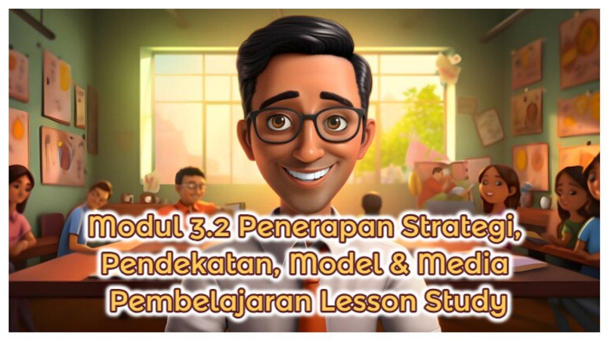 Kunci Jawaban: Modul 3.2 Penerapan Strategi, Pendekatan, Model & Media Pembelajaran Lesson Study