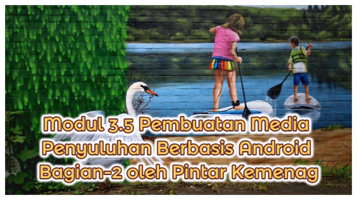 Kunci Jawaban: Modul 3.5 Pembuatan Media Penyuluhan Berbasis Android Bagian-2 oleh Pintar Kemenag