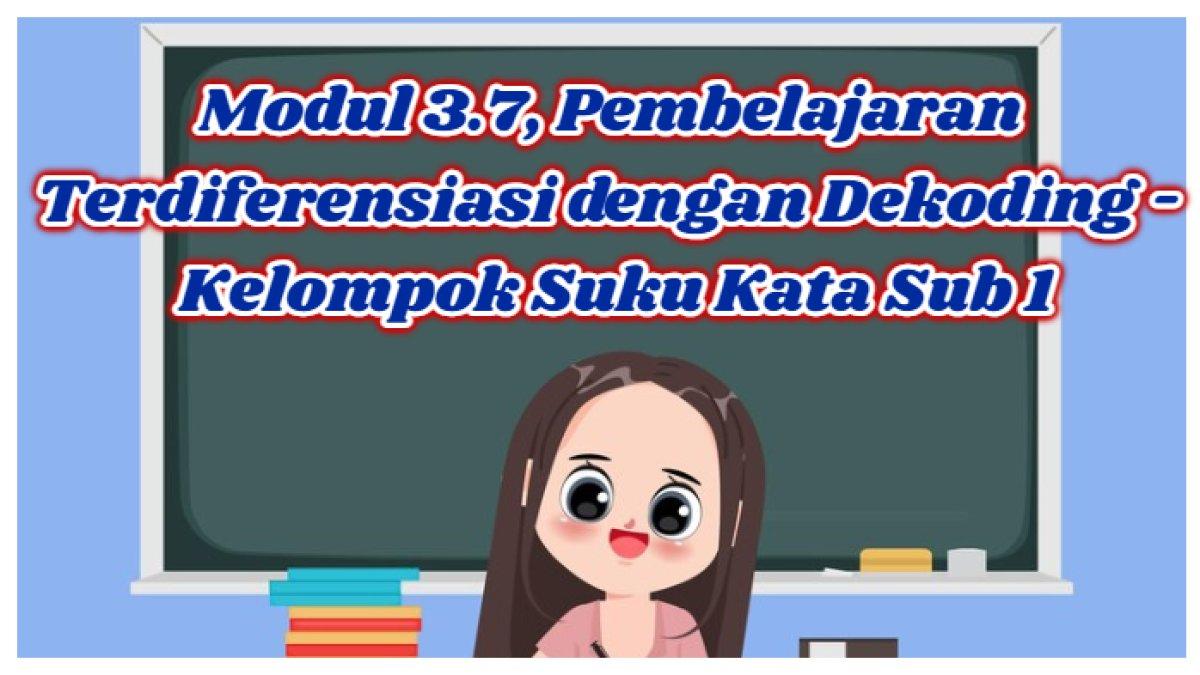 Kunci Jawaban: Modul 3.7, Pembelajaran Terdiferensiasi dengan Dekoding - Kelompok Suku Kata Sub 1