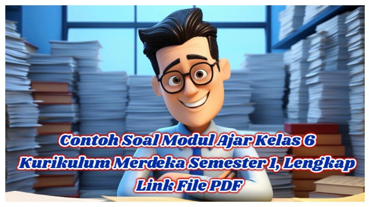 Kunci Jawaban: Contoh Soal Modul Ajar Kelas 6 Kurikulum Merdeka Semester 1, Lengkap Link File PDF