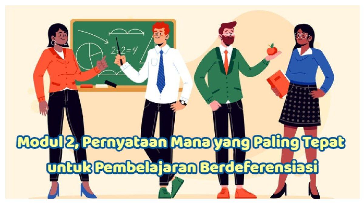 Kunci Jawaban: Soal Modul 2, Pernyataan Mana yang Paling Tepat untuk Pembelajaran Berdeferensiasi