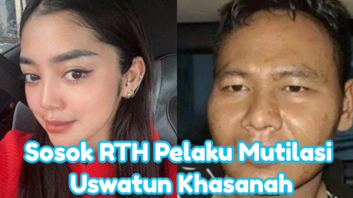 Fakta RTH Pelaku Mutilasi Sekaligus Pacar Uswatun Khasanah, Ditangkap Dekat Kuburan, Punya Istri Sah