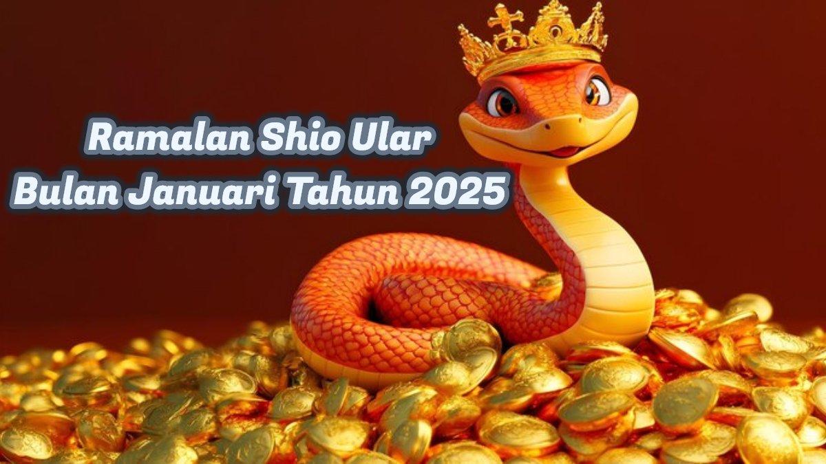 Ramalan Shio Ular Bulan Januari Tahun 2025: Cinta, Kesehatan, Keuangan, Karier Melejit, Dompet Tebal