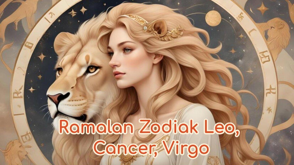 Ramalan Zodiak Leo, Cancer, Virgo Besok Senin 20 Januari 2025: Awet Tajir, Isi Dompet Tebal Terus