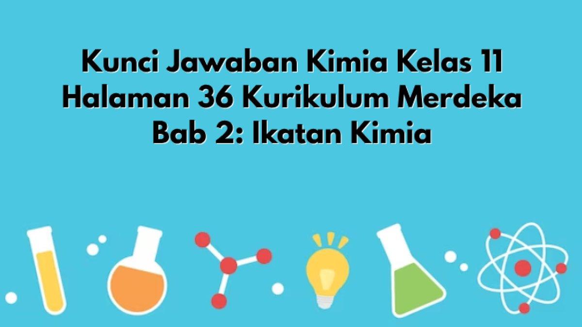 'Tentukan Kecenderungan Atom-atom' Kunci Jawaban Kimia Kelas 11 Halaman 36 Kurikulum Merdeka