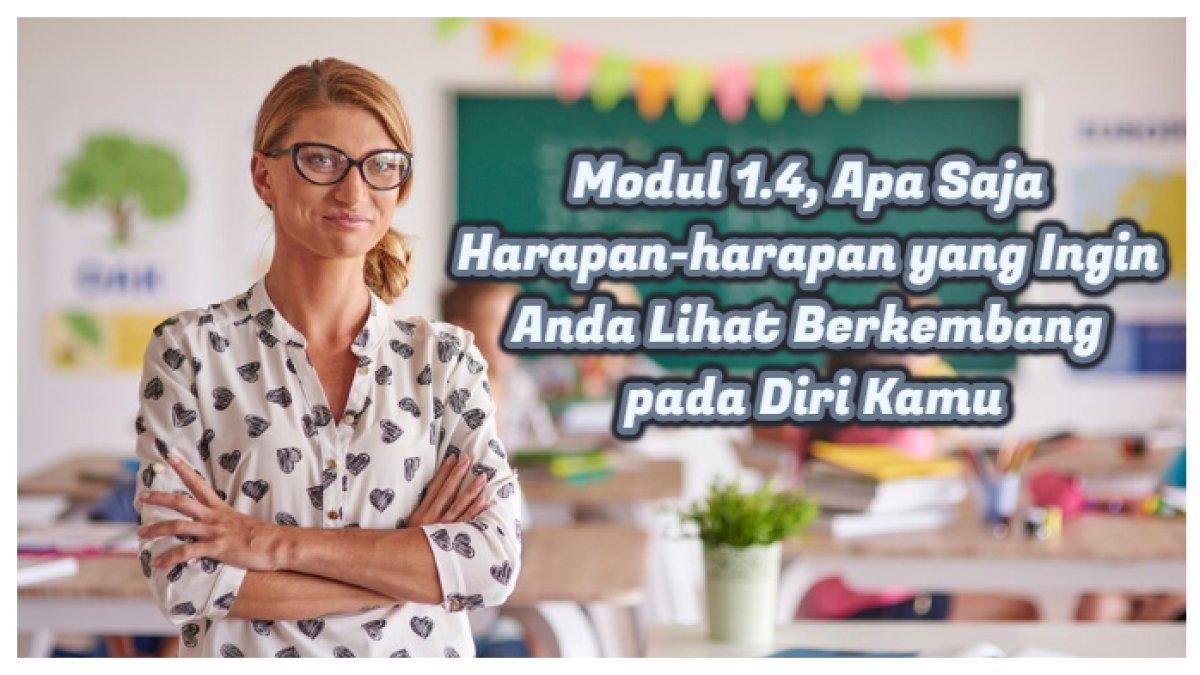 Kunci Jawaban: Modul 1.4, Apakah Harapan-harapan yang Ingin Anda Lihat Berkembang pada Diri Kamu