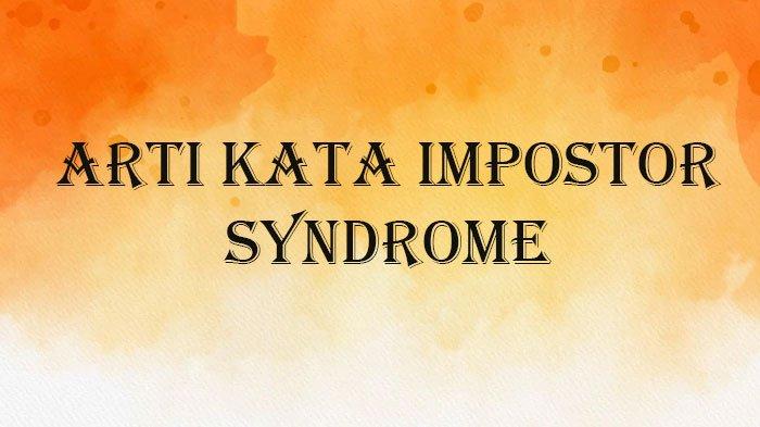 Apa Arti Impostor Syndrome Istilah Viral TikTok? Ternyata Ini Kata Psikologi Populer, Ini Maknanya