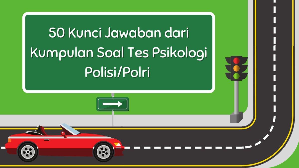 50 Kunci Jawaban dari Kumpulan Soal Tes Psikologi Polisi/Polri