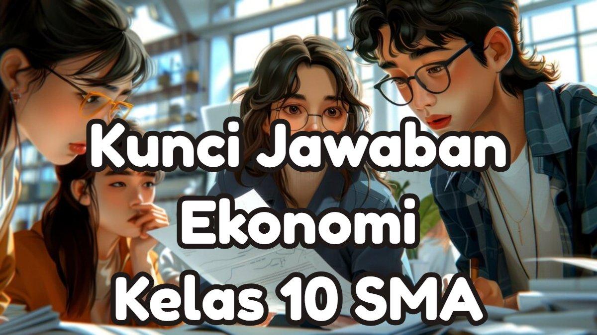 Kunci Jawaban 50 Soal UAS PAS SAS Ekonomi Kelas 10 SMA Semester 1: Ilmu Ekonomi Berkaitan Dengan?
