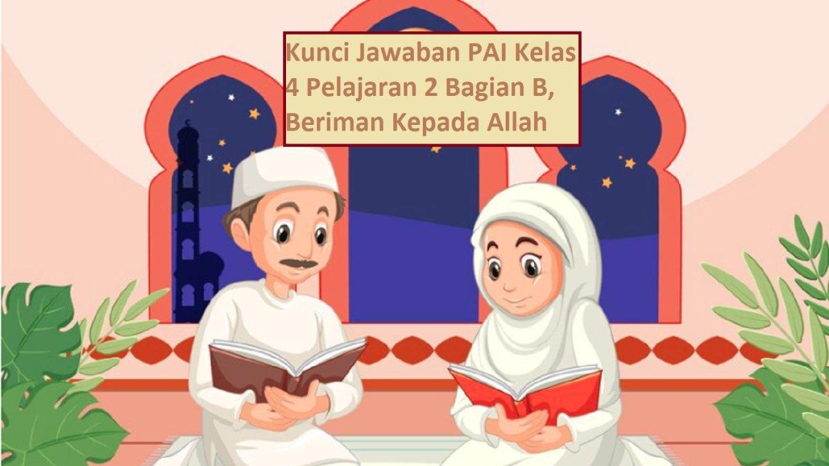 Kunci Jawaban PAI Kelas 4 Pelajaran 2 Bagian B, Beriman Kepada Allah