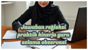 Contoh-soal-dan-kunci-jawaban-refleksi-praktik-kinerja-guru-selama-observasi-untuk-dokumen-PMM.jpg