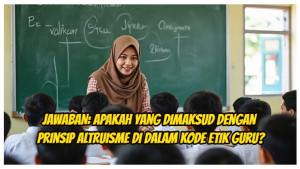 Inilah-Modul-3-Topik-3-Apa-yang-dimaksud-dengan-prinsip-altruisme-dalam-kode-etik-guru.jpg