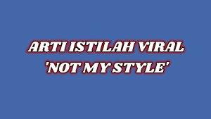 Inilah-arti-dari-istilah-viral-not-my-style.jpg